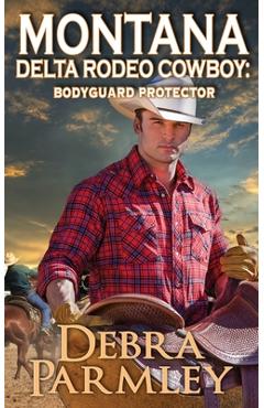 Coperta cărții 'Montana Delta Rodeo Cowboy: Bodyguard Protector - Debra Parmley'