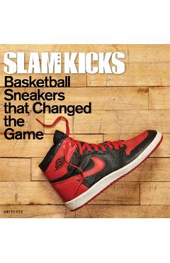 Poza produsului Slam Kicks: Basketball Sneakers That Changed the Game - Ben Osborne