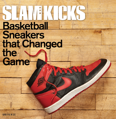 Slam Kicks: Basketball Sneakers That Changed the Game - Ben Osborne