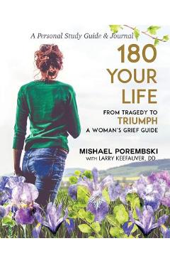 Coperta cărții '180 Your Life from Tragedy to Triumph: A Woman's Grief Guide: A 12-Month Personal Study Guide & Journal - Mishael'