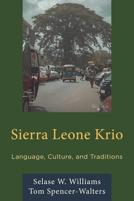 Sierra Leone Krio: Language, Culture, and Traditions - Selase W. Williams