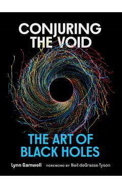 Poza produsului Conjuring the Void: The Art of Black Holes - Lynn Gamwell