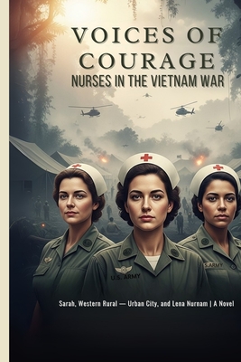 Voices of Courage: Nurses in the Vietnam War - Nasser Mallouli