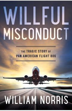 Coperta cărții 'Willful Misconduct: The Tragic Story of Pan American Flight 806 - William Norris'