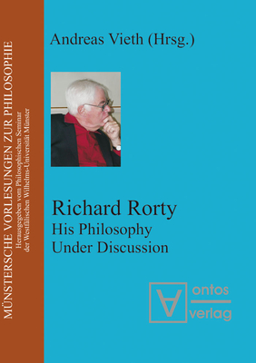 Richard Rorty: His Philosophy Under Discussion - Andreas Vieth