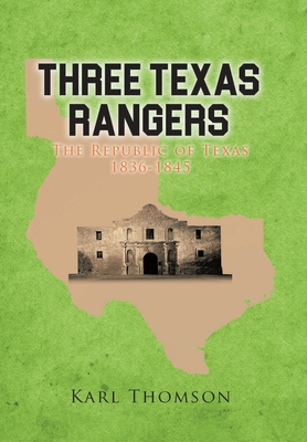 Three Texas Rangers: The Republic of Texas 1836-1845 - Karl Thomson