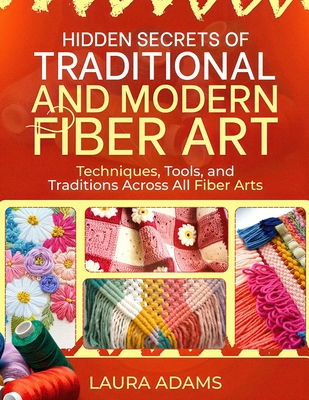 Hidden Secrets of Traditional and Modern Fiber Art - Laura Adams