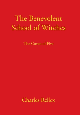 The Benevolent School of Witches: The Coven of Five - Charles Rellex