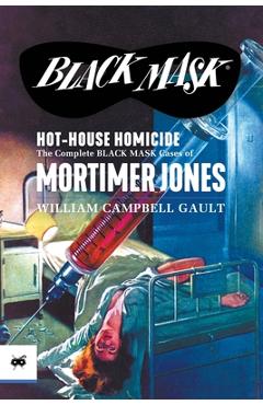 Coperta cărții 'Hot-House Homicide: The Complete Black Mask Cases of Mortimer Jones - William Campbell Gault'