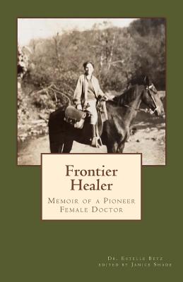 Frontier Healer: Memoir of a Pioneer Female Doctor - Janice M. Shade