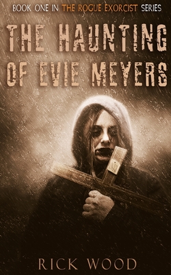 The Haunting of Evie Meyers - Rick Wood
