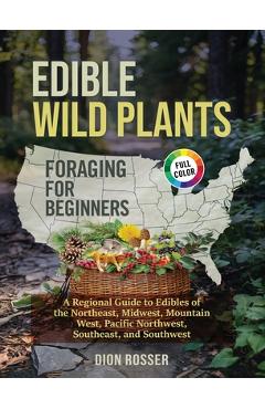 Coperta cărții 'Edible Wild Plants Foraging for Beginners: A Regional Guide to Edibles of the Northeast, Midwest, Mountain West,'