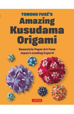 Coperta cărții 'Tomoko Fuse's Kusudama Origami: Geometric Paper Art from Japan's Leading Expert! - Tomoko Fuse'