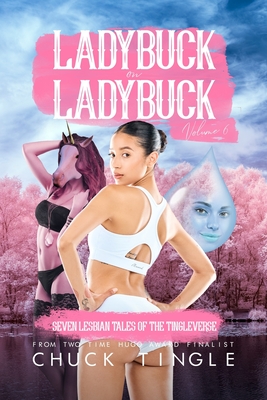 Ladybuck On Ladybuck: Seven Lesbian Tales Of The Tingleverse Volume 6 - Chuck Tingle