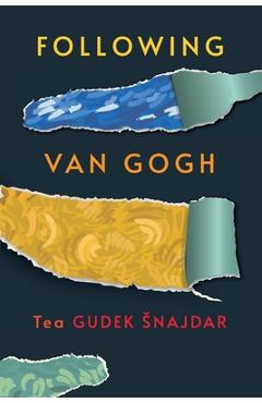 Coperta cărții 'Following Van Gogh - Tea Gudek Snajdar'