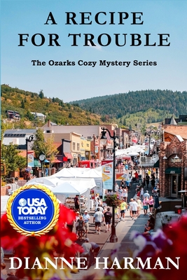 A Recipe for Trouble: The Ozarks Cozy Mystery Series - Dianne Harman