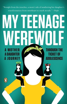 My Teenage Werewolf: A Mother, a Daughter, a Journey Through the Thicket of Adolescence - Lauren Kessler