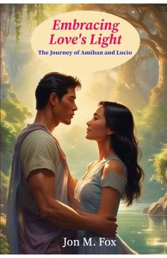 Coperta cărții 'Embracing Love's Light: The Journey of Amihan and Lucio - Jon M. Fox'