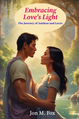 Embracing Love's Light: The Journey of Amihan and Lucio - Jon M. Fox