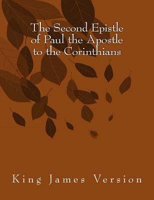 The Second Epistle of Paul the Apostle to the Corinthians: King James Version -