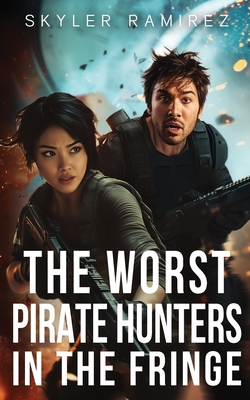 The Worst Pirate Hunters in the Fringe - Skyler Ramirez