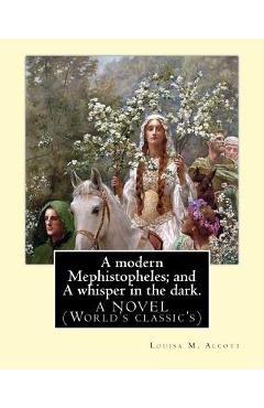 Poza produsului A modern Mephistopheles; and A whisper in the dark. By: Louisa M. Alcott: A NOVEL (World's classic's) - Louisa M. Alcott