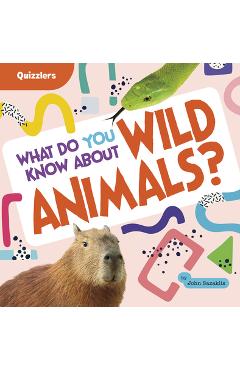 Coperta cărții 'What Do You Know about Wild Animals? - John Sazaklis'