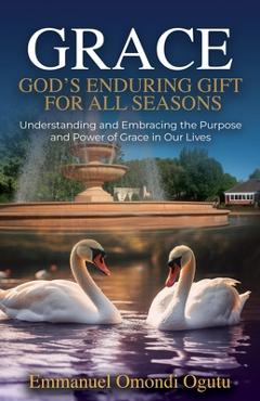 Poza produsului Grace: God's Enduring Gift for All Seasons - Emmanuel Omondi Ogutu