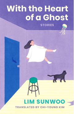 Poza produsului With the Heart of a Ghost: Stories - Sunwoo Lim