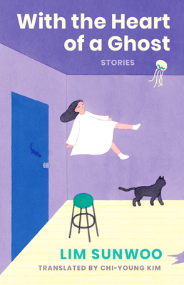 With the Heart of a Ghost: Stories - Sunwoo Lim