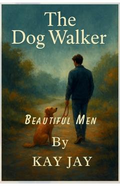 Coperta cărții 'Beautiful Men: The Dog Walker - Kay Jay'