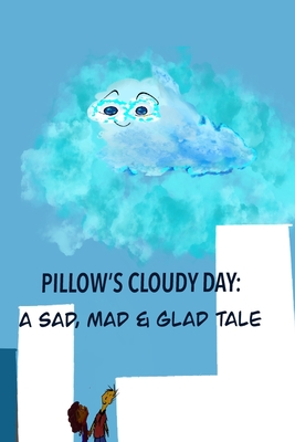 Pillow's Cloudy Day: A Sad, Mad & Glad Tale - Joel B