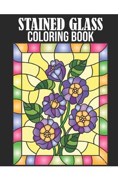 Coperta cărții 'Stained Glass Coloring Book: Stained Glass Coloring Book for Adult. 50 Beautiful Stained Glass for Relaxation and'