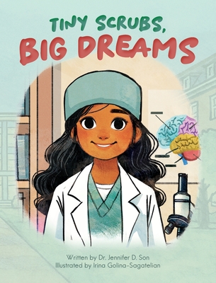 Tiny Scrubs, Big Dreams - Jennifer D. Son