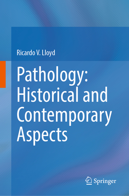 Pathology: Historical and Contemporary Aspects - Ricardo V. Lloyd