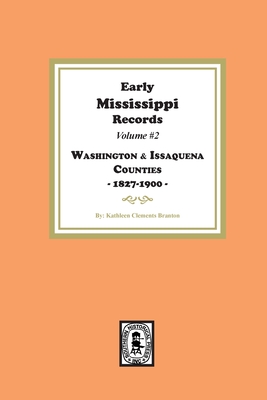 Early Mississippi Records Volume #2: Washington and Issaquena Counties, 1827-1900 -