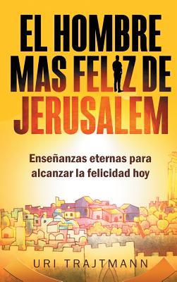 El Hombre mas Feliz de Jerusalem - Uri Trajtmann