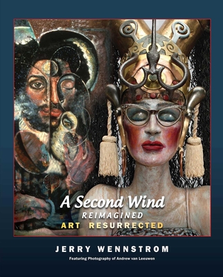 A Second Wind, Reimagined: Art Resurrected - Jerry Wennstrom