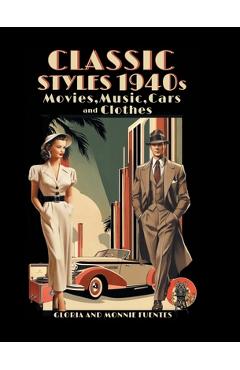 Poza produsului Classic Styles 1940s: Movies, Music, Cars and Clothes - Gloria And Monnie Fuentes