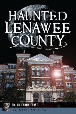 Haunted Lenawee County - Julieanna Frost