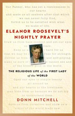 Poza produsului Eleanor Roosevelt's Nightly Prayer: The Religious Life of the First Lady of the World - Donn Mitchell
