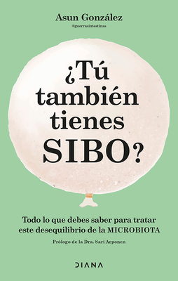 ¿Tú También Tienes Sibo? Todo Lo Que Debes Saber Para Tratar Este Desequilibrio de la Microbiota / Do You Also Have Sibo? - Asun González