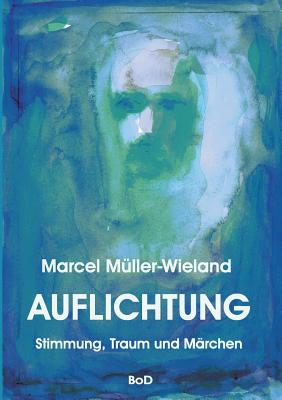 Auflichtung: Stimmung, Traum und Märchen - Marcel Müller-wieland