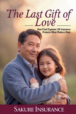 The Last Gift of Love: How Final Expense Insurance Protects What Matters Most - Sakure Insurance