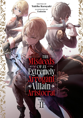 Coperta cărții 'The Misdeeds of an Extremely Arrogant Villain Aristocrat (Light Novel) Vol. 2 - Yukiha Kuroyuki'