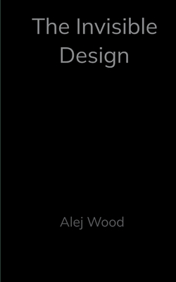 The invisible Design - Alej Wood