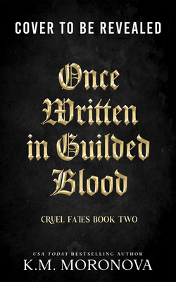 Coperta cărții 'Once Written in Gilded Blood - K. M. Moronova'