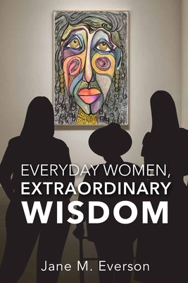 Everyday Women, Extraordinary Wisdom - Jane M. Everson
