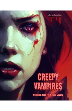 Coperta cărții 'Creepy Vampires Coloring Book for Horror Lovers Creative Vampire Scenes for Teens and Adults: A Collection of'