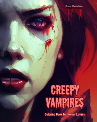 Creepy Vampires Coloring Book for Horror Lovers Creative Vampire Scenes for Teens and Adults: A Collection of Terrifying Designs to Boost Creativity - Colorful Spirits Editions